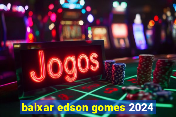 baixar edson gomes 2024